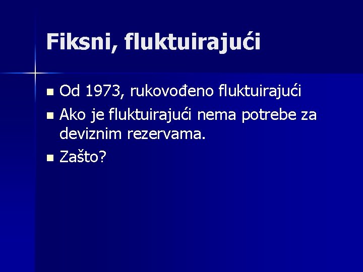 Fiksni, fluktuirajući Od 1973, rukovođeno fluktuirajući n Ako je fluktuirajući nema potrebe za deviznim