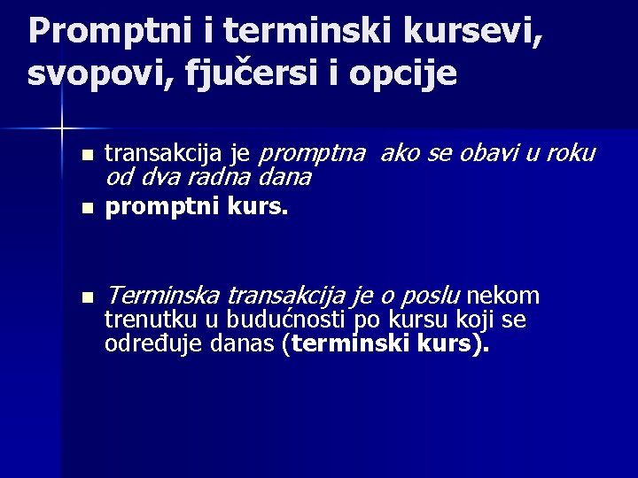 Promptni i terminski kursevi, svopovi, fjučersi i opcije n transakcija je promptna ako se