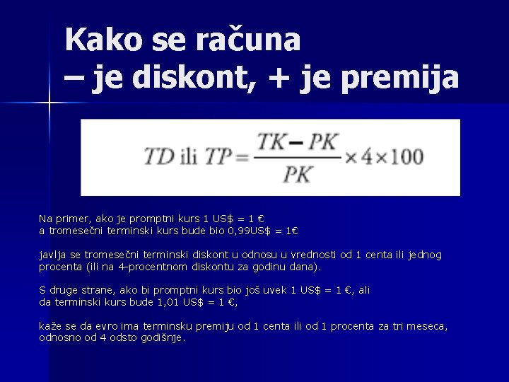 Kako se računa – je diskont, + je premija Na primer, ako je promptni