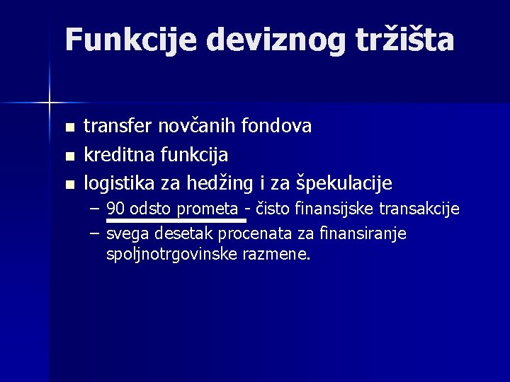 Funkcije deviznog tržišta n n n transfer novčanih fondova kreditna funkcija logistika za hedžing