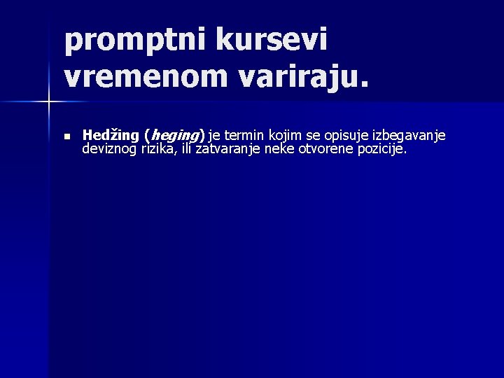 promptni kursevi vremenom variraju. n Hedžing (heging) je termin kojim se opisuje izbegavanje deviznog