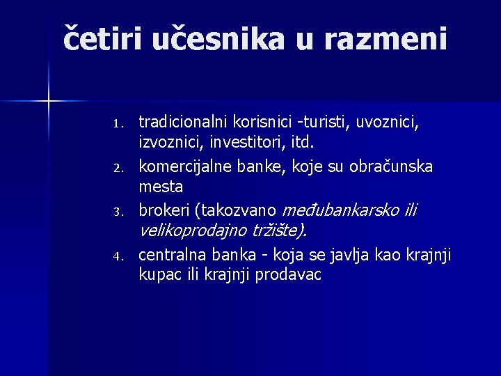 četiri učesnika u razmeni 1. 2. 3. 4. tradicionalni korisnici -turisti, uvoznici, izvoznici, investitori,