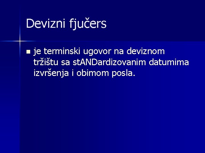 Devizni fjučers n je terminski ugovor na deviznom tržištu sa st. ANDardizovanim datumima izvršenja