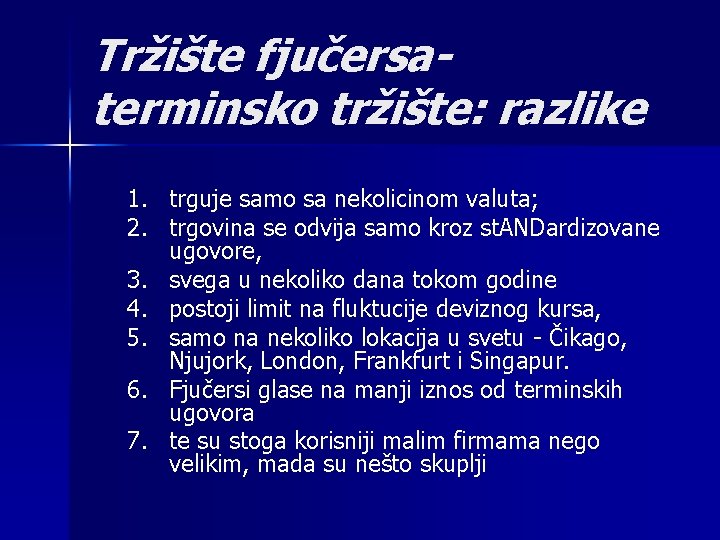 Tržište fjučersaterminsko tržište: razlike 1. trguje samo sa nekolicinom valuta; 2. trgovina se odvija