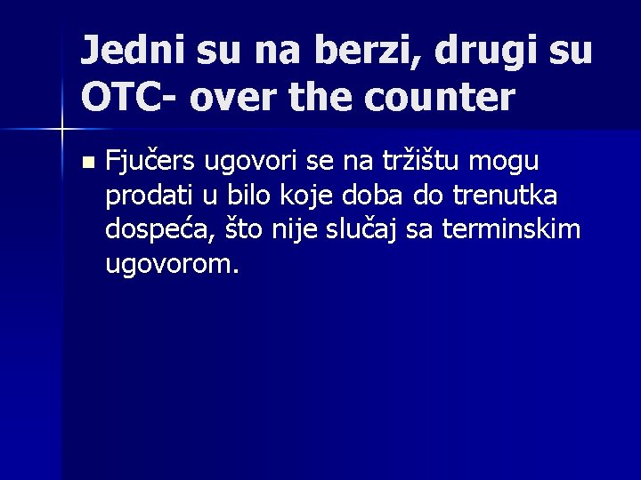 Jedni su na berzi, drugi su OTC- over the counter n Fjučers ugovori se