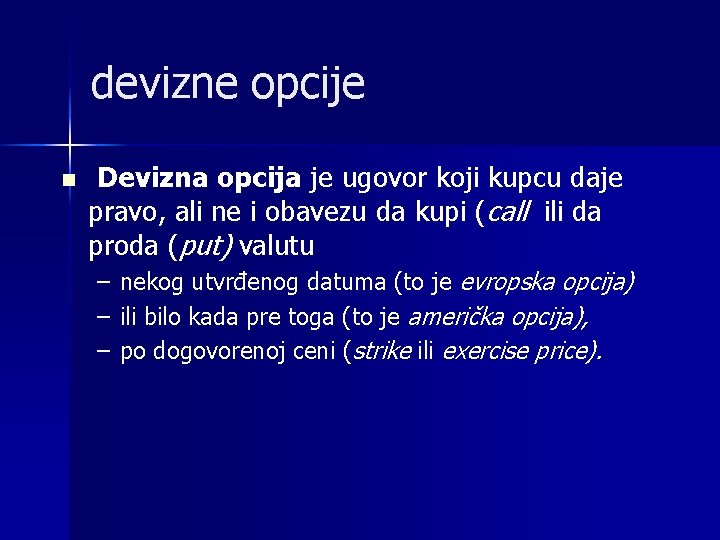 devizne opcije n Devizna opcija je ugovor koji kupcu daje pravo, ali ne i