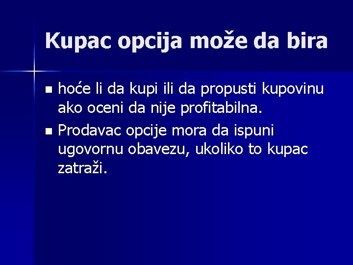 Kupac opcija može da bira n n hoće li da kupi ili da propusti