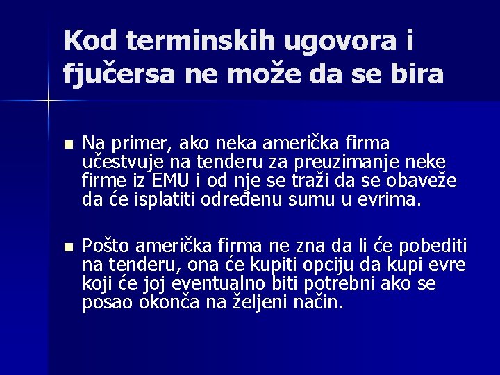 Kod terminskih ugovora i fjučersa ne može da se bira n Na primer, ako