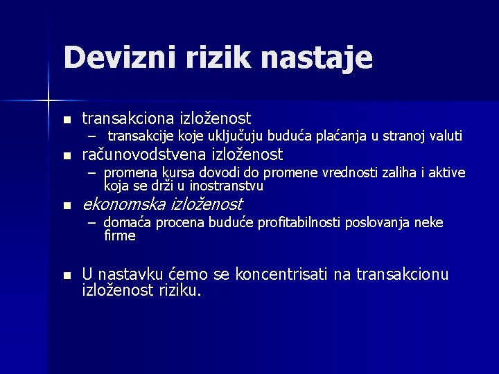 Devizni rizik nastaje n transakciona izloženost – transakcije koje uključuju buduća plaćanja u stranoj