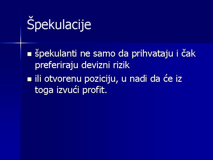 Špekulacije n n špekulanti ne samo da prihvataju i čak preferiraju devizni rizik ili