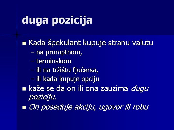 duga pozicija n Kada špekulant kupuje stranu valutu – na promptnom, – terminskom –