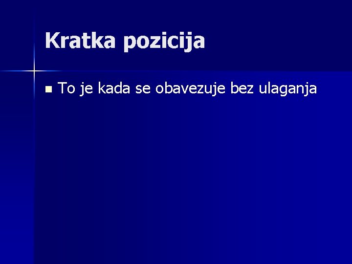 Kratka pozicija n To je kada se obavezuje bez ulaganja 