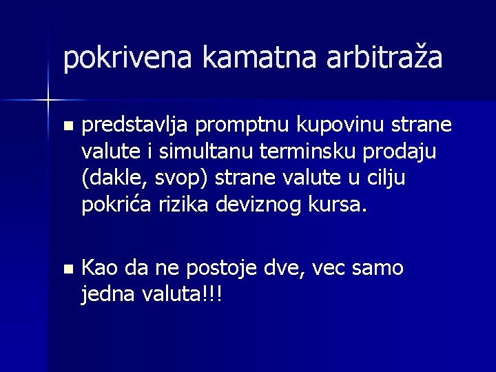 pokrivena kamatna arbitraža n predstavlja promptnu kupovinu strane valute i simultanu terminsku prodaju (dakle,