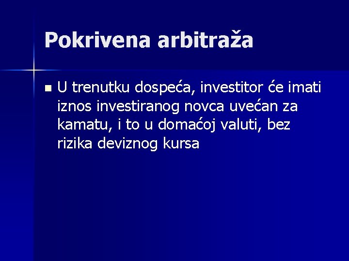 Pokrivena arbitraža n U trenutku dospeća, investitor će imati iznos investiranog novca uvećan za