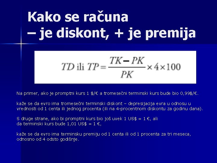 Kako se računa – je diskont, + je premija Na primer, ako je promptni