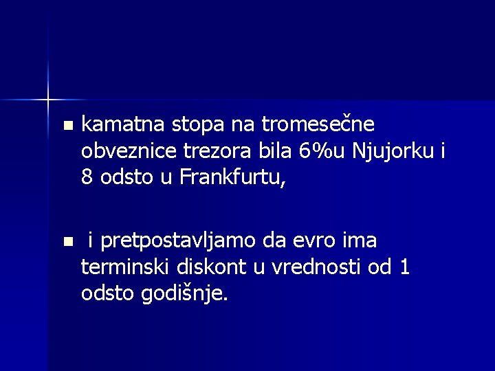 n kamatna stopa na tromesečne obveznice trezora bila 6%u Njujorku i 8 odsto u