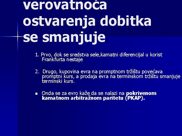 verovatnoća ostvarenja dobitka se smanjuje 1. Prvo, dok se sredstva sele, kamatni diferencijal u