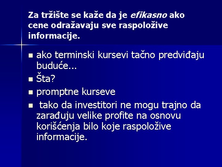 Za tržište se kaže da je efikasno ako cene odražavaju sve raspoložive informacije. n