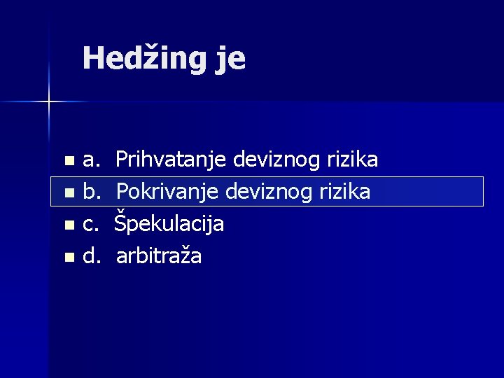 Hedžing je a. n b. n c. n d. n Prihvatanje deviznog rizika Pokrivanje