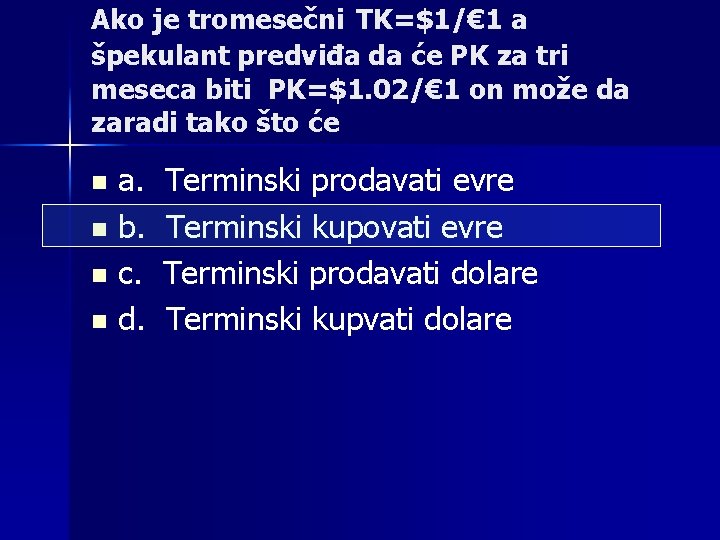 Ako je tromesečni TK=$1/€ 1 a špekulant predviđa da će PK za tri meseca