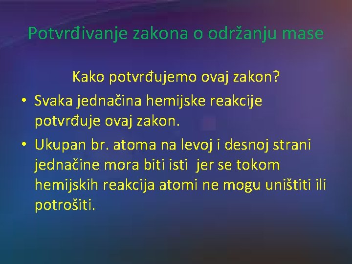 Potvrđivanje zakona o održanju mase Kako potvrđujemo ovaj zakon? • Svaka jednačina hemijske reakcije