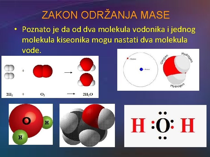 ZAKON ODRŽANJA MASE • Poznato je da od dva molekula vodonika i jednog molekula