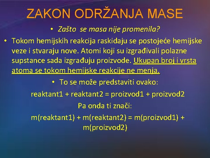 ZAKON ODRŽANJA MASE • Zašto se masa nije promenila? • Tokom hemijskih reakcija raskidaju