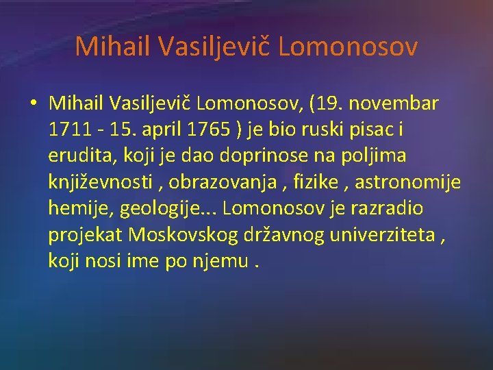 Mihail Vasiljevič Lomonosov • Mihail Vasiljevič Lomonosov, (19. novembar 1711 - 15. april 1765