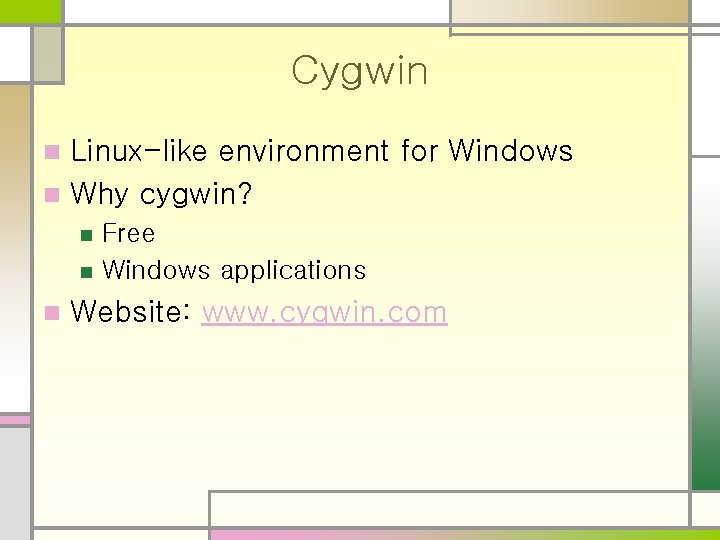 Cygwin Linux-like environment for Windows n Why cygwin? n n Free Windows applications Website: Cygwin Linux-like environment for Windows n Why cygwin? n n Free Windows applications Website: