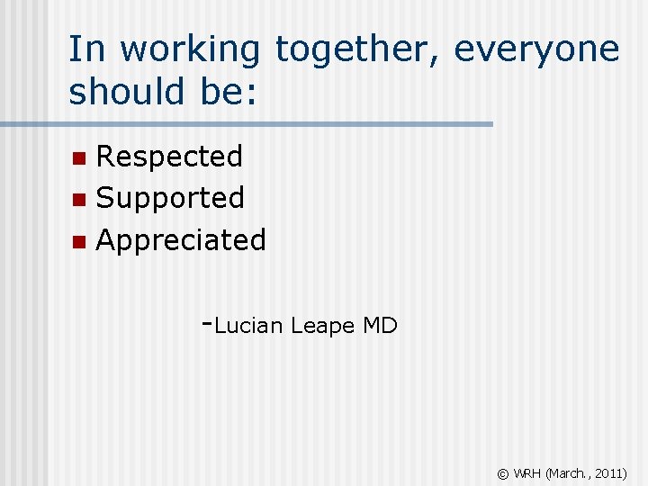 In working together, everyone should be: Respected n Supported n Appreciated n -Lucian Leape
