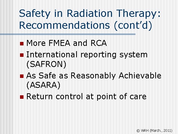 Safety in Radiation Therapy: Recommendations (cont’d) More FMEA and RCA n International reporting system