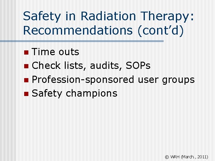 Safety in Radiation Therapy: Recommendations (cont’d) Time outs n Check lists, audits, SOPs n