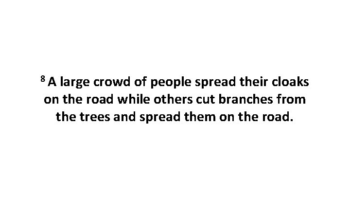 8 A large crowd of people spread their cloaks on the road while others