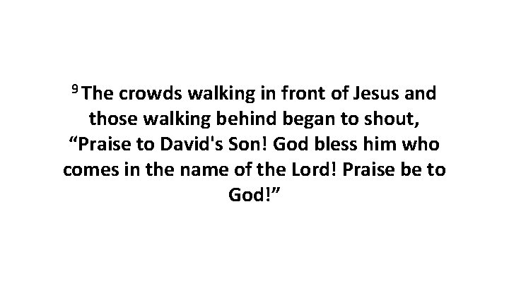 9 The crowds walking in front of Jesus and those walking behind began to