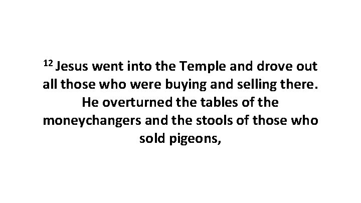 12 Jesus went into the Temple and drove out all those who were buying 12 Jesus went into the Temple and drove out all those who were buying