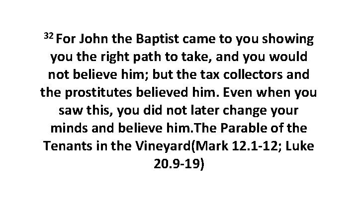 32 For John the Baptist came to you showing you the right path to 32 For John the Baptist came to you showing you the right path to