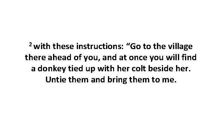 2 with these instructions: “Go to the village there ahead of you, and at