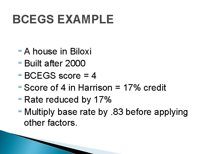 BCEGS EXAMPLE A house in Biloxi Built after 2000 BCEGS score = 4 Score