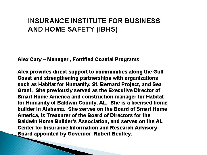 INSURANCE INSTITUTE FOR BUSINESS AND HOME SAFETY (IBHS) Alex Cary – Manager , Fortified