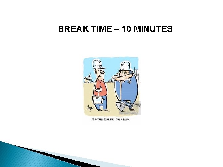 BREAK TIME – 10 MINUTES 