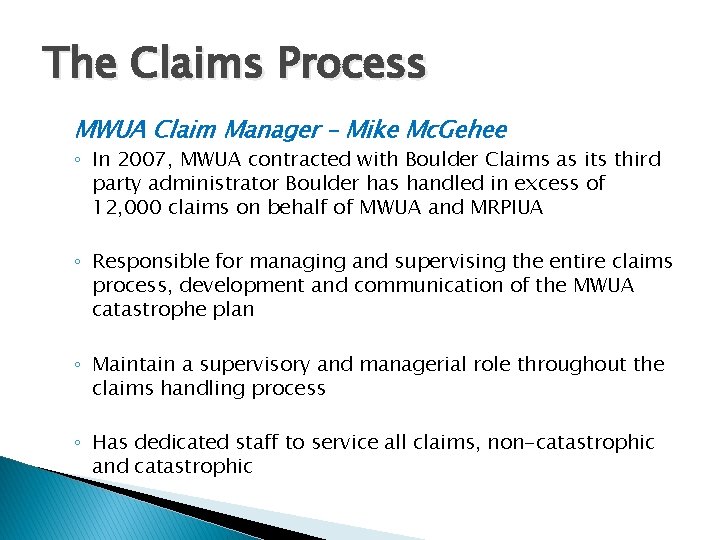 The Claims Process MWUA Claim Manager – Mike Mc. Gehee ◦ In 2007, MWUA
