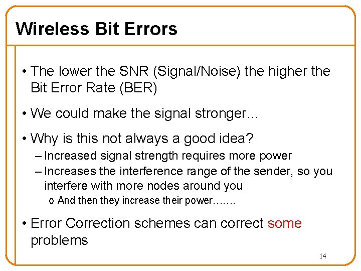 Wireless Bit Errors • The lower the SNR (Signal/Noise) the higher the Bit Error