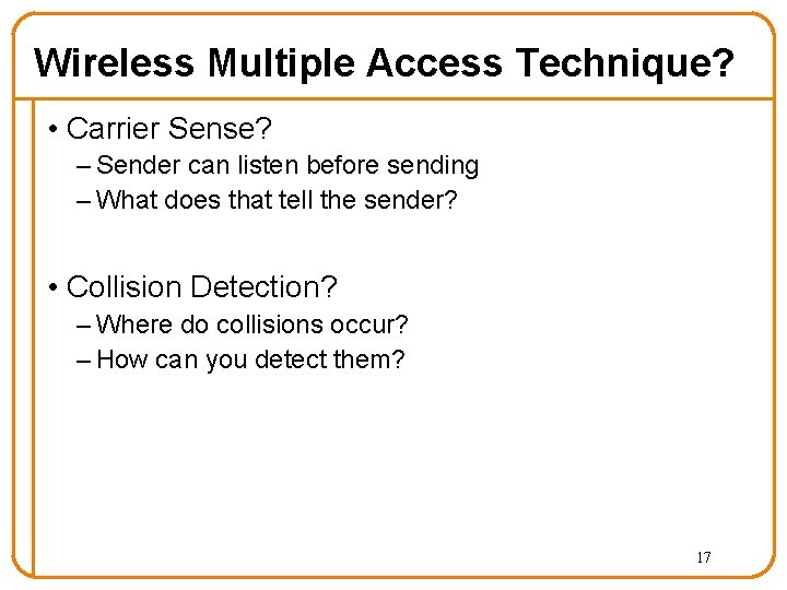 Wireless Multiple Access Technique? • Carrier Sense? – Sender can listen before sending –