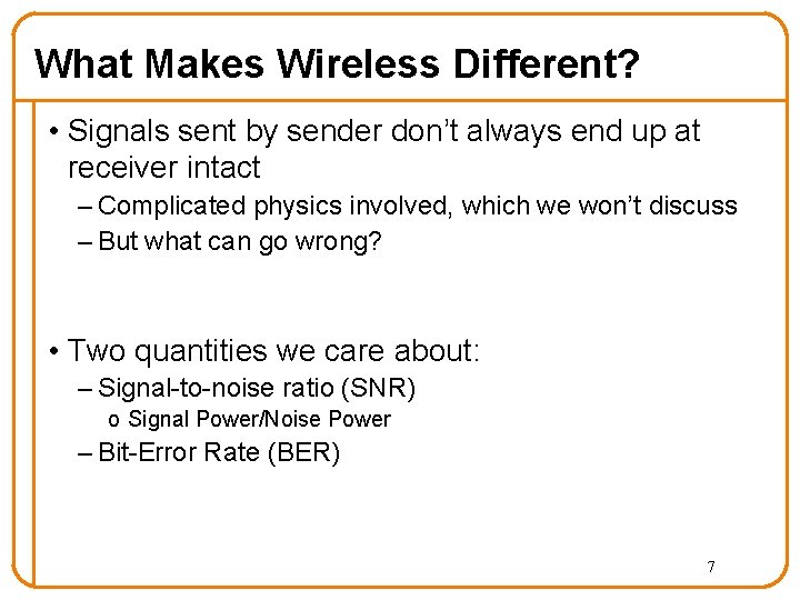 What Makes Wireless Different? • Signals sent by sender don’t always end up at