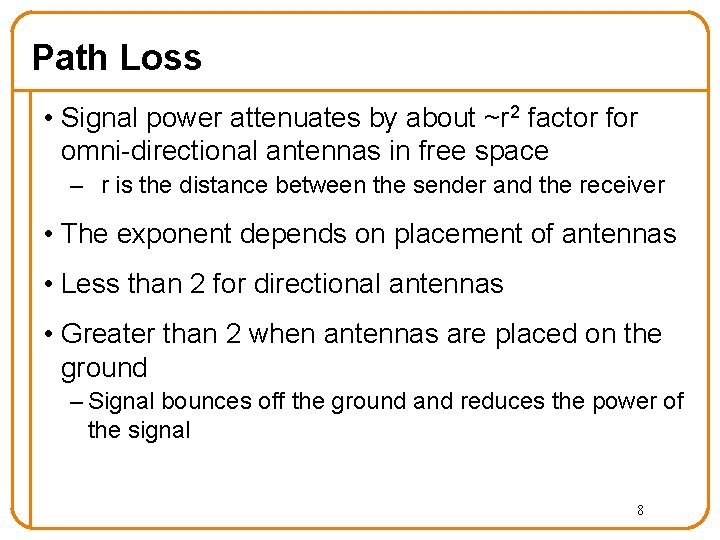 Path Loss • Signal power attenuates by about ~r 2 factor for omni-directional antennas