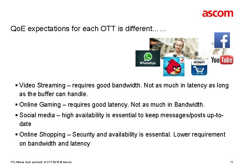 Qo. E expectations for each OTT is different…… § Video Streaming – requires good