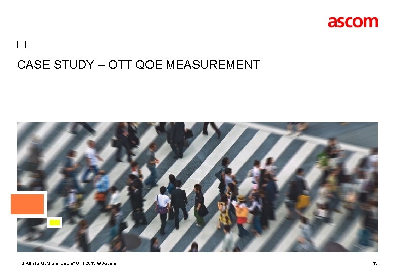 [ ] CASE STUDY – OTT QOE MEASUREMENT ITU Athens Qo. S and Qo.