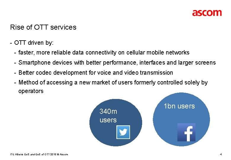 Rise of OTT services - OTT driven by: - faster, more reliable data connectivity