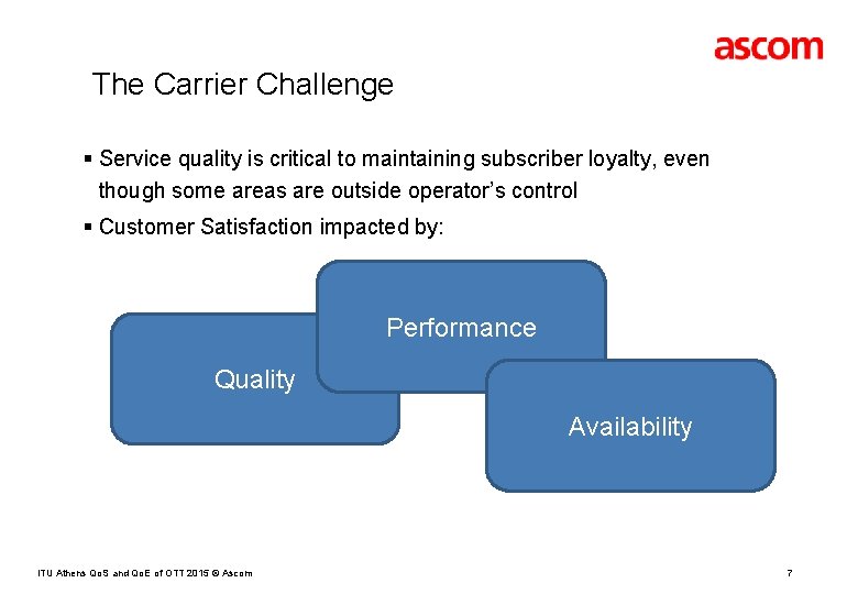 The Carrier Challenge § Service quality is critical to maintaining subscriber loyalty, even though