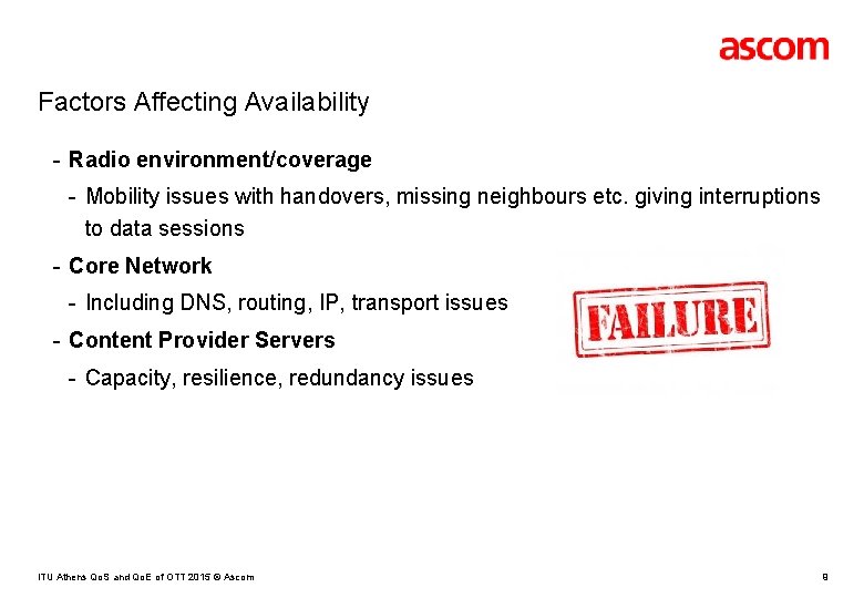 Factors Affecting Availability - Radio environment/coverage - Mobility issues with handovers, missing neighbours etc.
